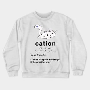 Cation. Cat with positive ion. Chemistry Pun. Crewneck Sweatshirt